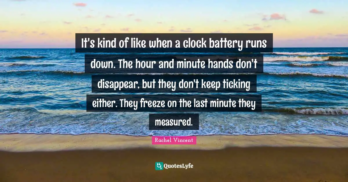 It's kind of like when a clock battery runs down. The hour and minute hands don't disappear, but they don't keep ticking either. They freeze on the last minute they measured.