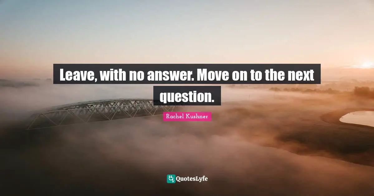 Leave, with no answer. Move on to the next question.