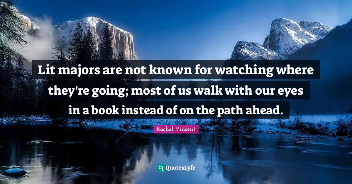 Lit majors are not known for watching where they're going; most of us walk with our eyes in a book instead of on the path ahead.