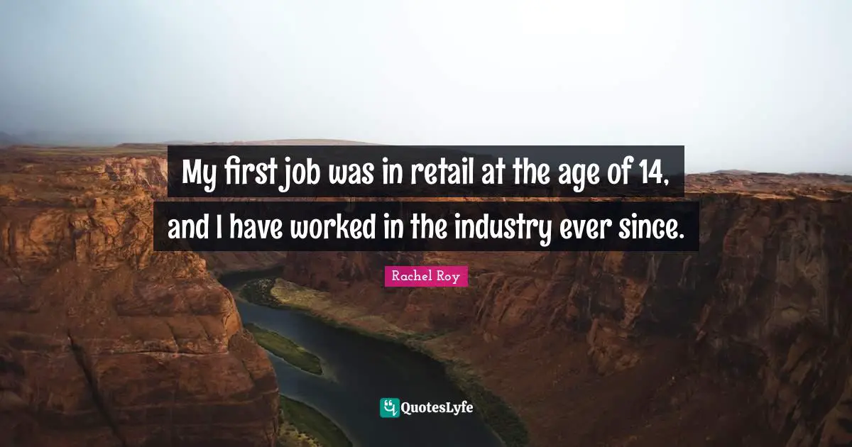 Rachel Roy Quotes: "My first job was in retail at the age of 14, and I have worked in the industry ever since."