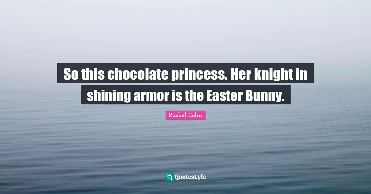 So this chocolate princess. Her knight in shining armor is the Easter Bunny.