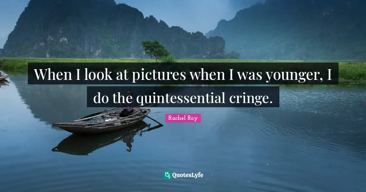 Rachel Roy Quotes: "When I look at pictures when I was younger, I do the quintessential cringe."