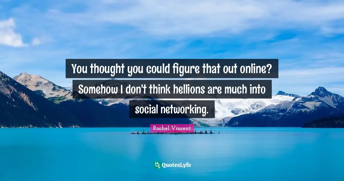 You thought you could figure that out online? Somehow I don't think hellions are much into social networking.