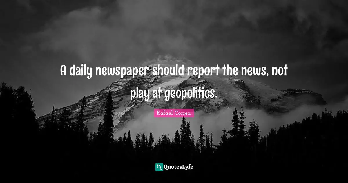 A daily newspaper should report the news, not play at geopolitics.