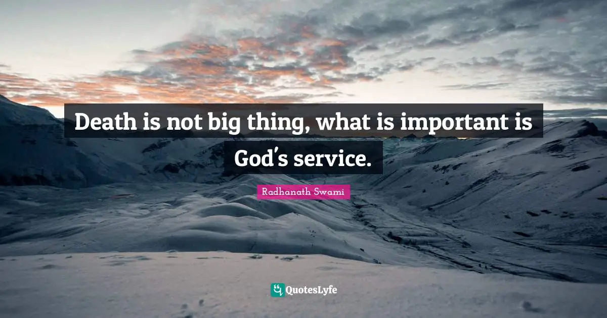Death is not big thing, what is important is God's service.