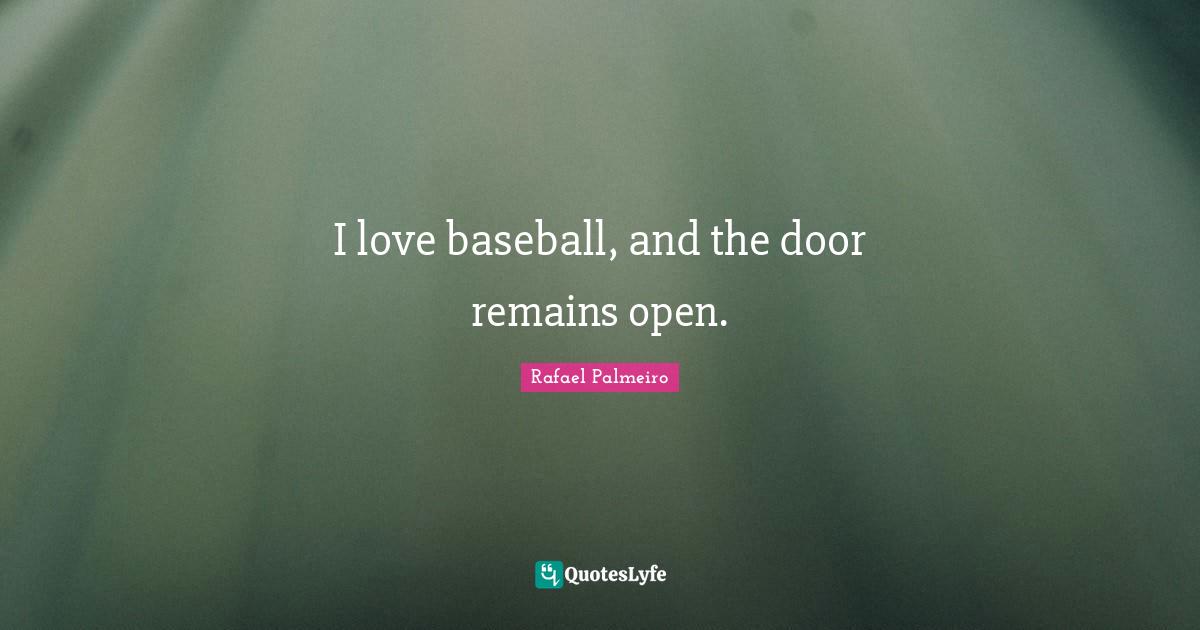 Rafael Palmeiro Quotes: "I love baseball, and the door remains open."