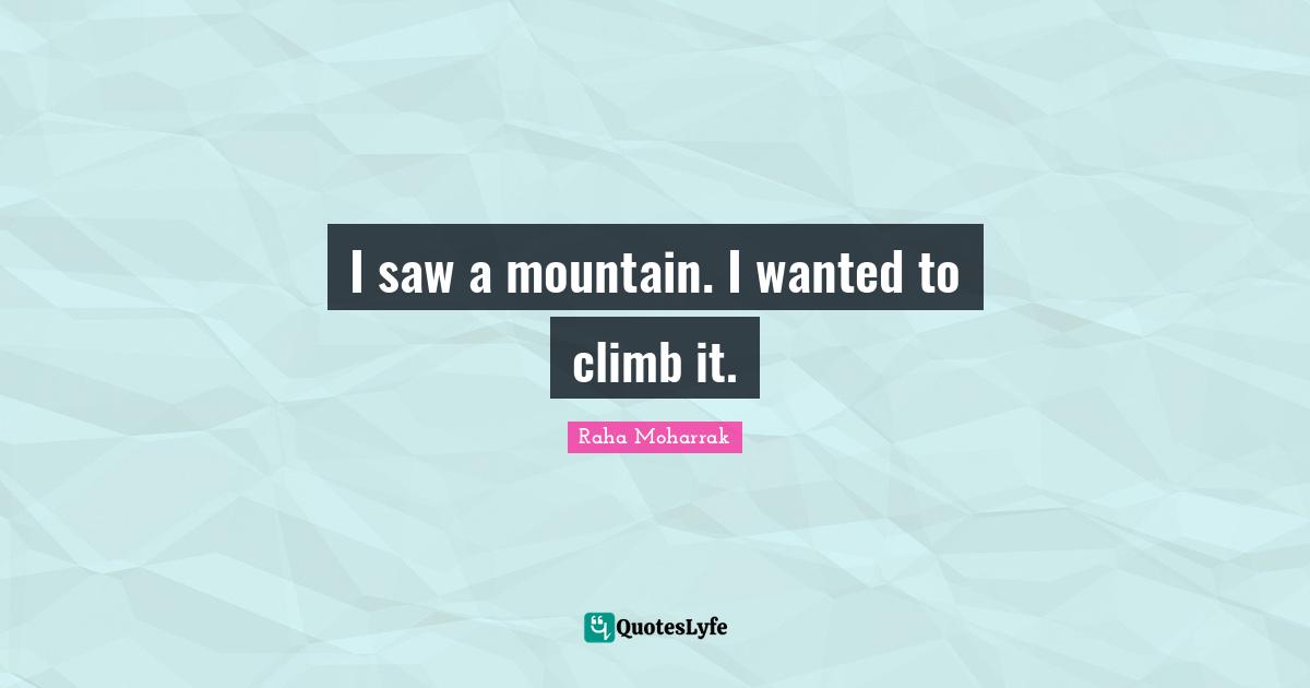 I saw a mountain. I wanted to climb it.
