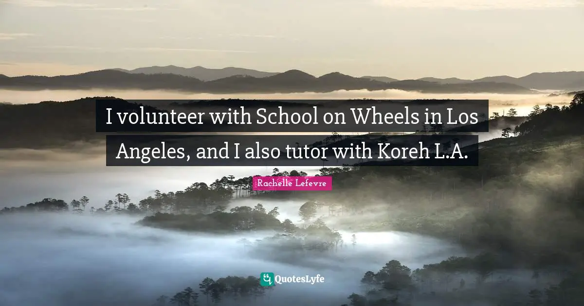 I volunteer with School on Wheels in Los Angeles, and I also tutor with Koreh L.A.