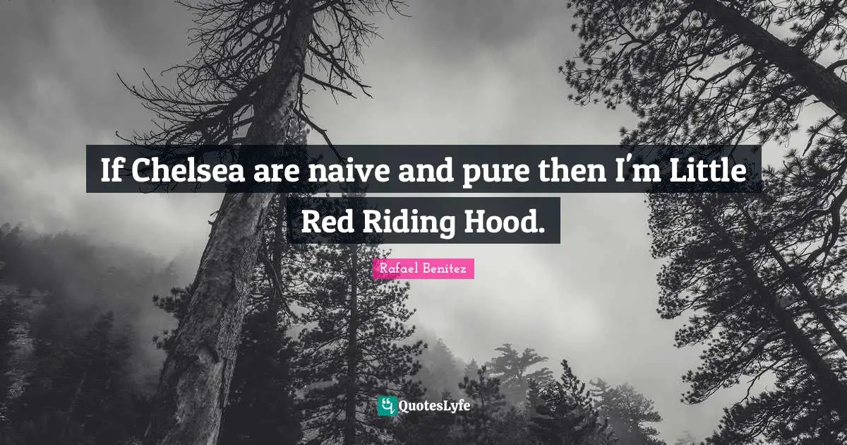 If Chelsea are naive and pure then I'm Little Red Riding Hood.