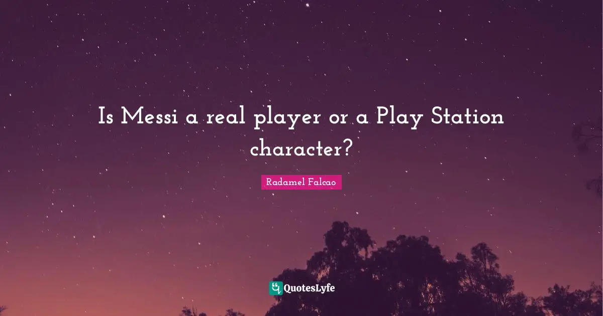 Is Messi a real player or a Play Station character?