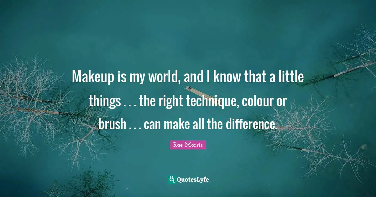 Makeup is my world, and I know that a little things . . . the right technique, colour or brush . . . can make all the difference.