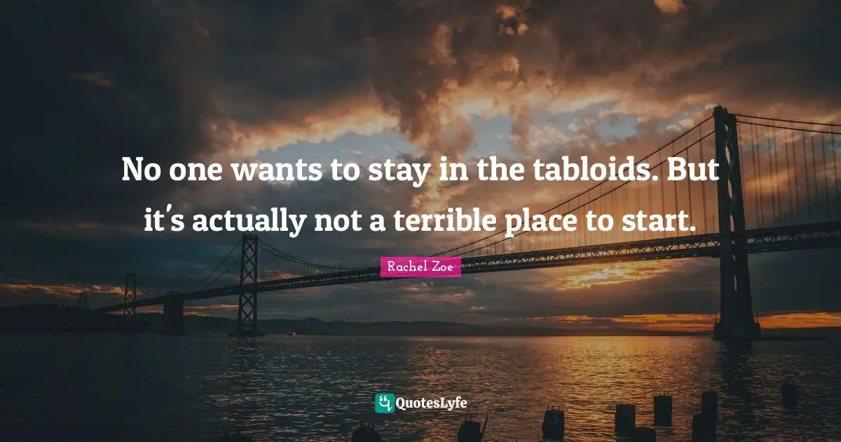 Rachel Zoe Quotes: "No one wants to stay in the tabloids. But it's actually not a terrible place to start."