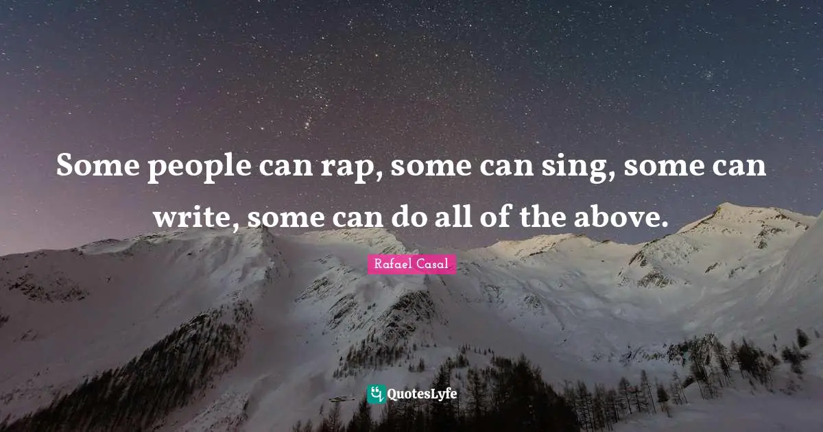 Some people can rap, some can sing, some can write, some can do all of the above.