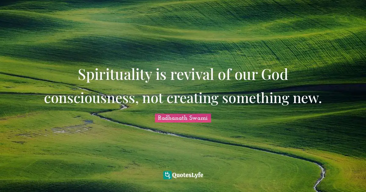 Creating Something Quotes: "Spirituality is revival of our God consciousness, not creating something new."