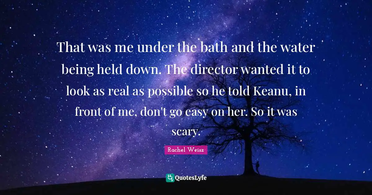 That was me under the bath and the water being held down. The director wanted it to look as real as possible so he told Keanu, in front of me, don't go easy on her. So it was scary.