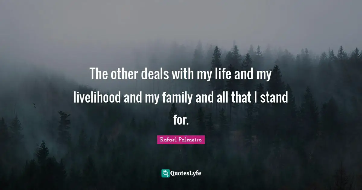 Rafael Palmeiro Quotes: "The other deals with my life and my livelihood and my family and all that I stand for."