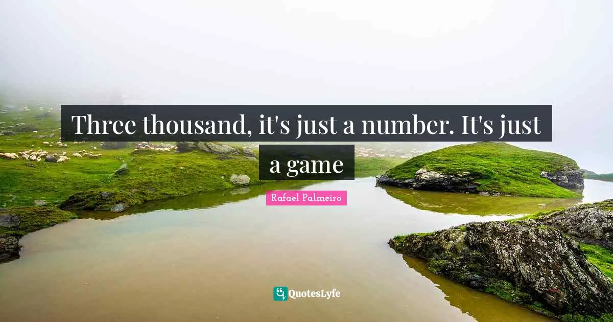 Rafael Palmeiro Quotes: "Three thousand, it's just a number. It's just a game"