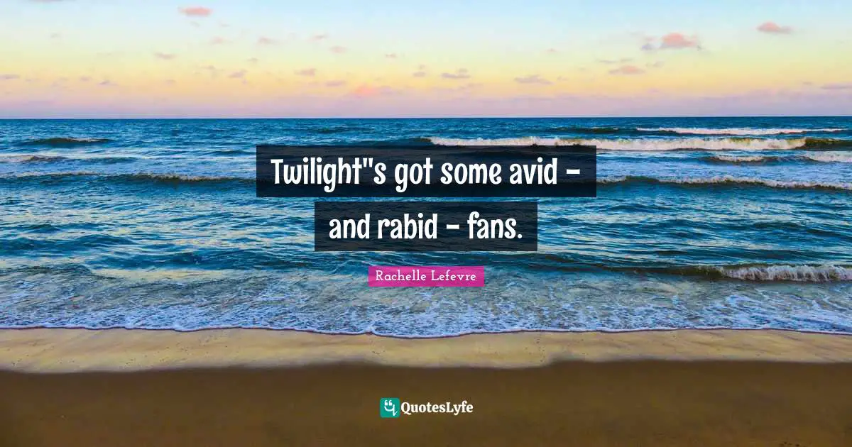 Twilight''s got some avid - and rabid - fans.