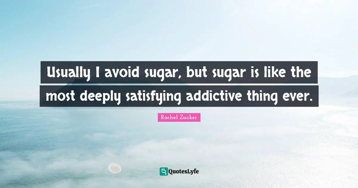 Usually I avoid sugar, but sugar is like the most deeply satisfying addictive thing ever.