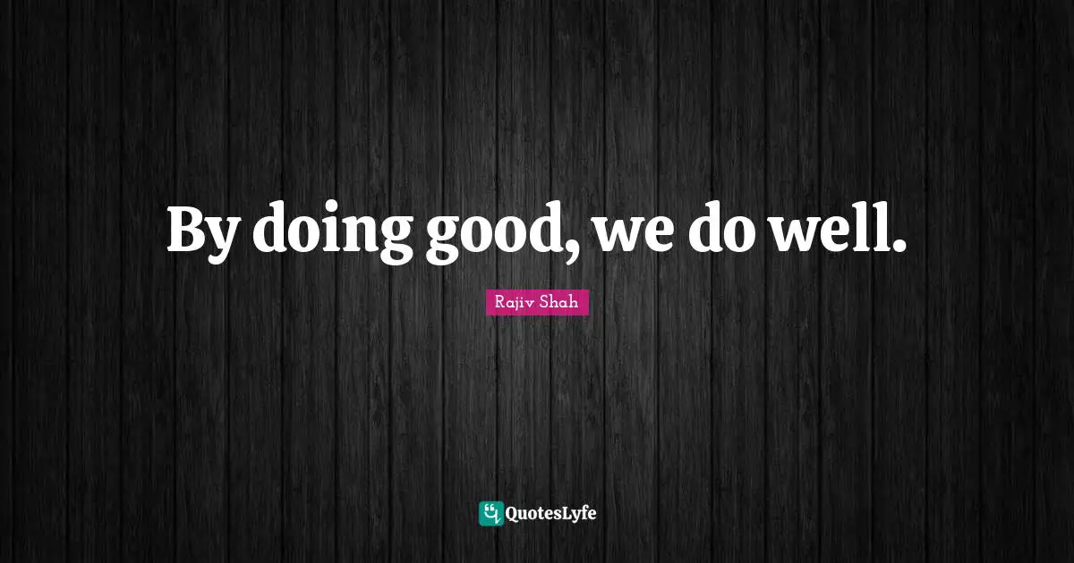 By doing good, we do well.