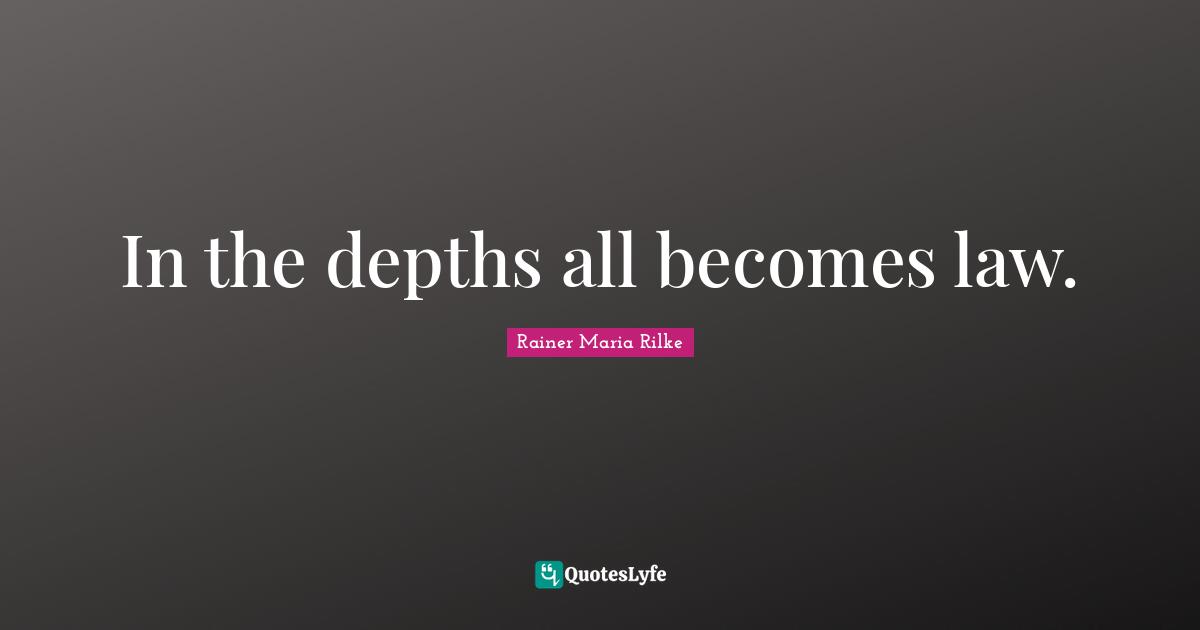 In the depths all becomes law.