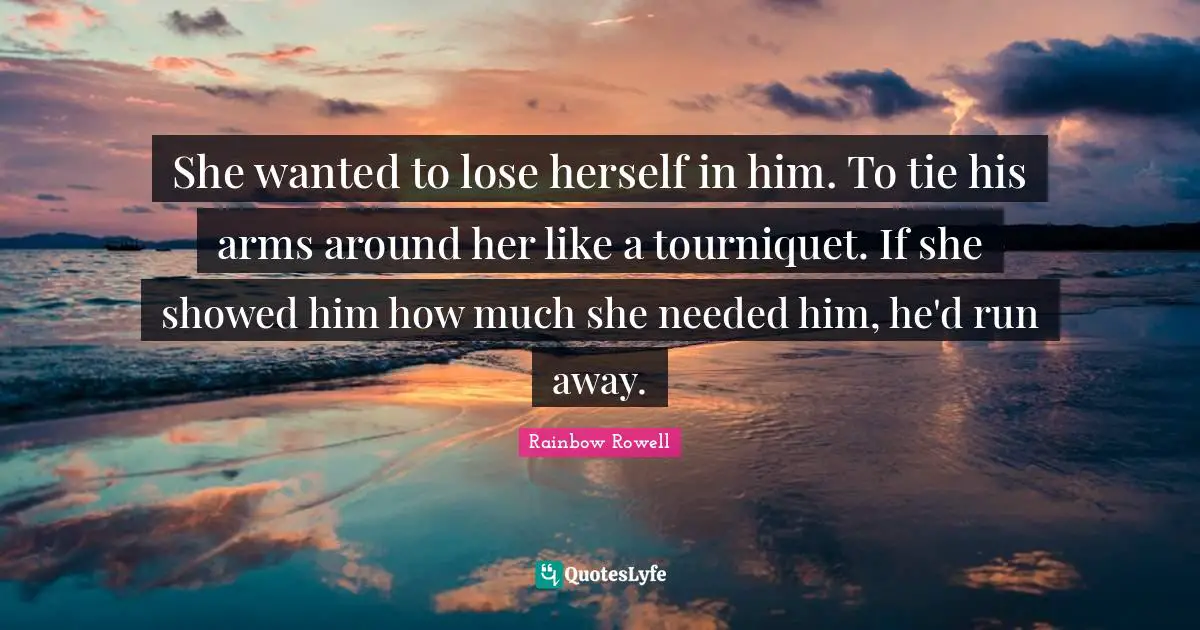 She wanted to lose herself in him. To tie his arms around her like a tourniquet. If she showed him how much she needed him, he'd run away.