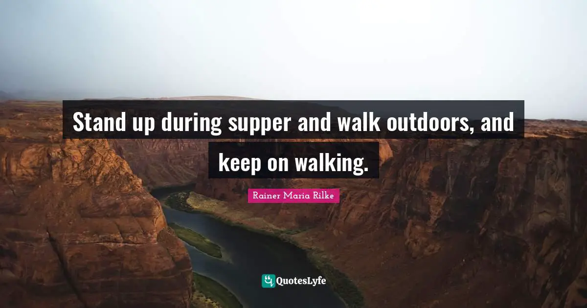 Stand up during supper and walk outdoors, and keep on walking.