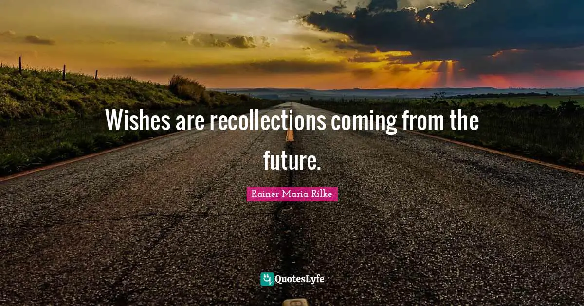 Recollection Quotes: "Wishes are recollections coming from the future."