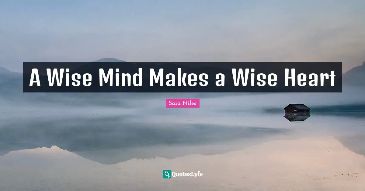 A Wise Mind Makes a Wise Heart
