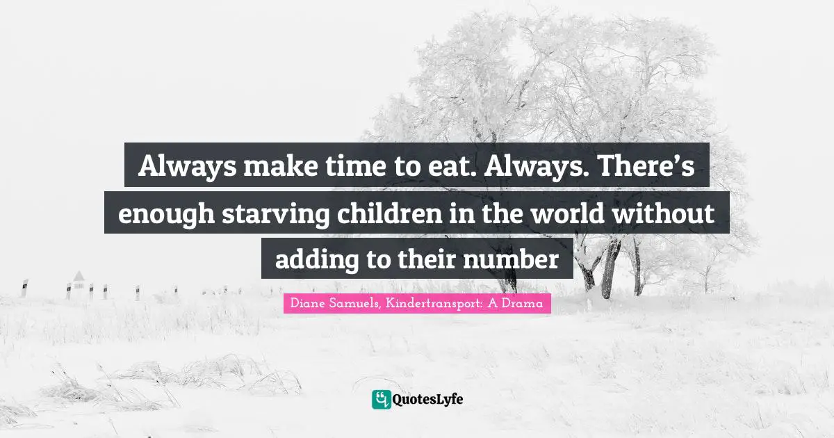 Always make time to eat. Always. There’s enough starving children in the world without adding to their number