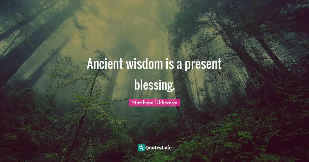 Ancient wisdom is a present blessing.