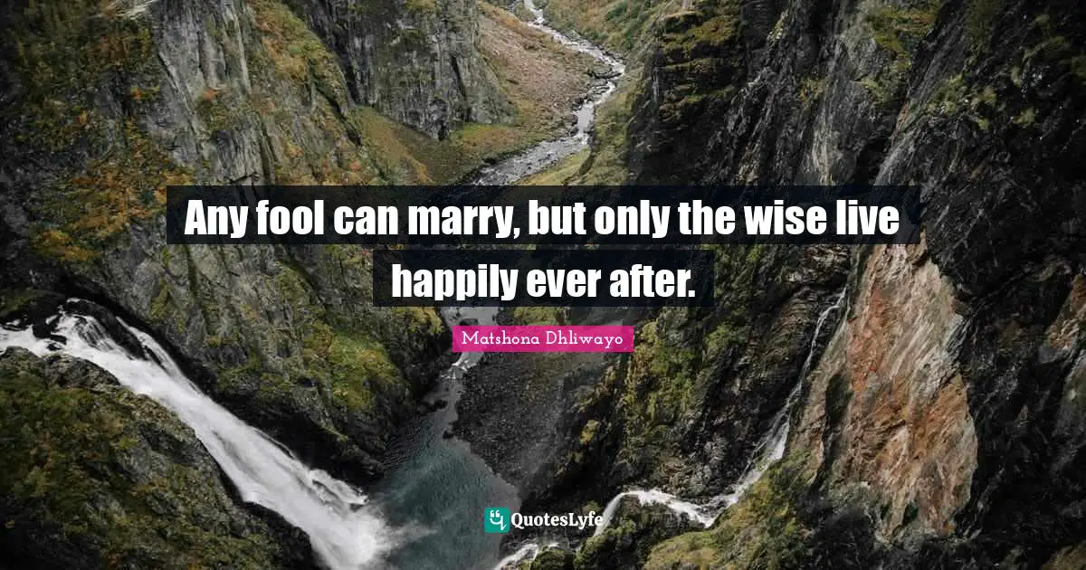 Advice For Women Quotes: "Any fool can marry, but only the wise live happily ever after."
