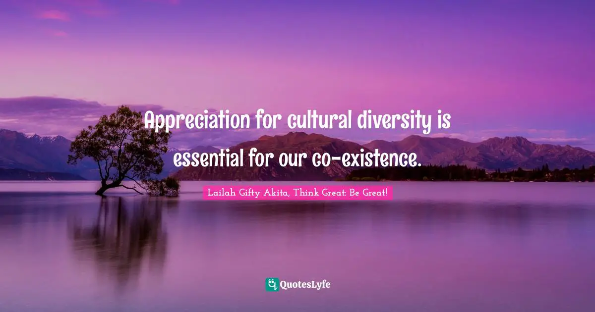 Cultural Differences Quotes: "Appreciation for cultural diversity is essential for our co-existence."