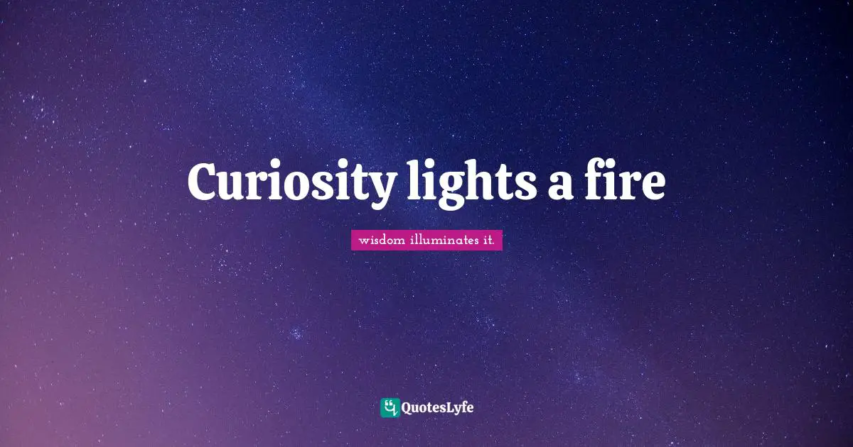 Curiosity lights a fire