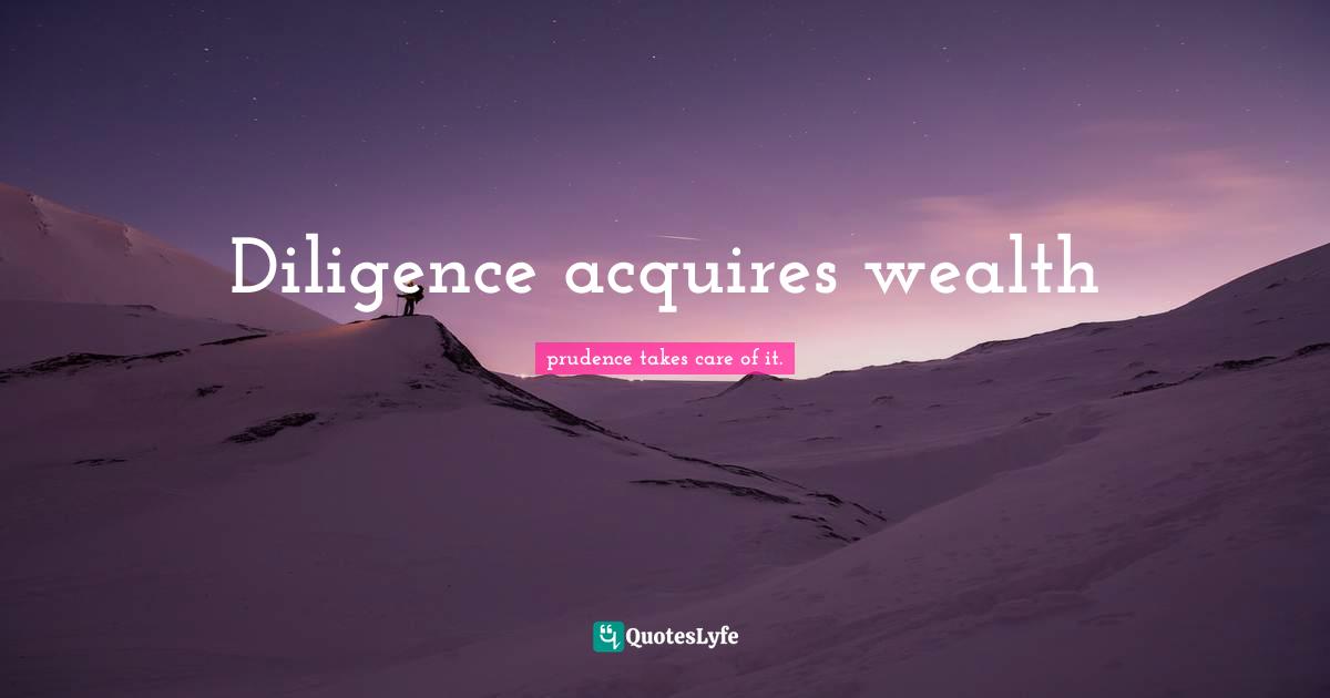 Diligence acquires wealth