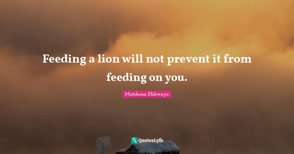Feeding a lion will not prevent it from feeding on you.