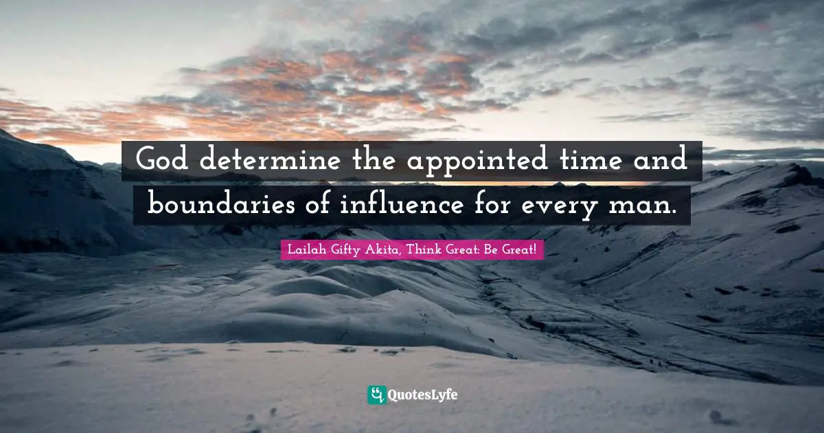 Grace Divine Quotes: "God determine the appointed time and boundaries of influence for every man."