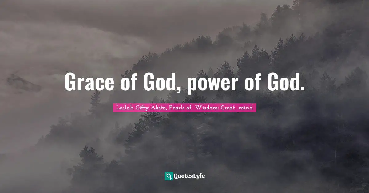 Grace of God, power of God.
