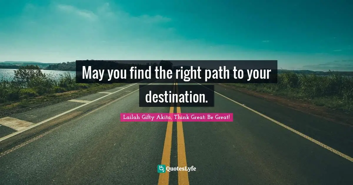 Self Help Inspirational Quotes: "May you find the right path to your destination."