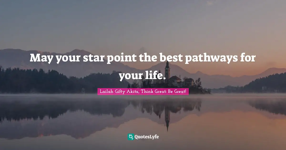 Path Of Life Quotes: "May your star point the best pathways for your life."