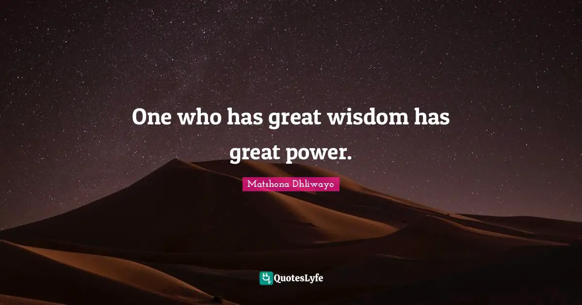 One who has great wisdom has great power.