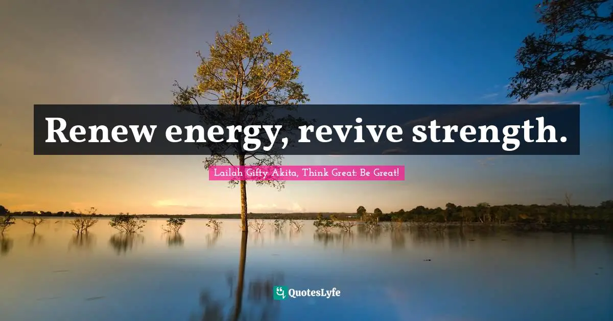 Renew energy, revive strength.