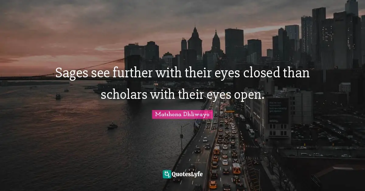 Spiritual Insight Quotes: "Sages see further with their eyes closed than scholars with their eyes open."