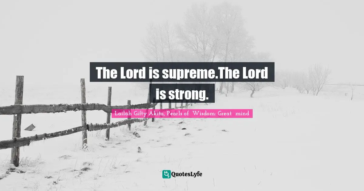 The Lord is supreme.The Lord is strong.