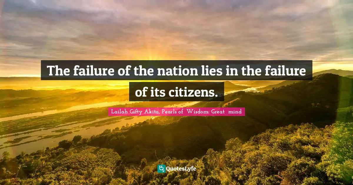 The failure of the nation lies in the failure of its citizens.