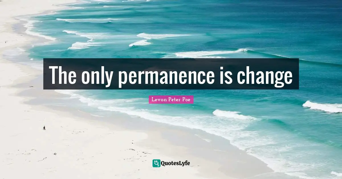The only permanence is change