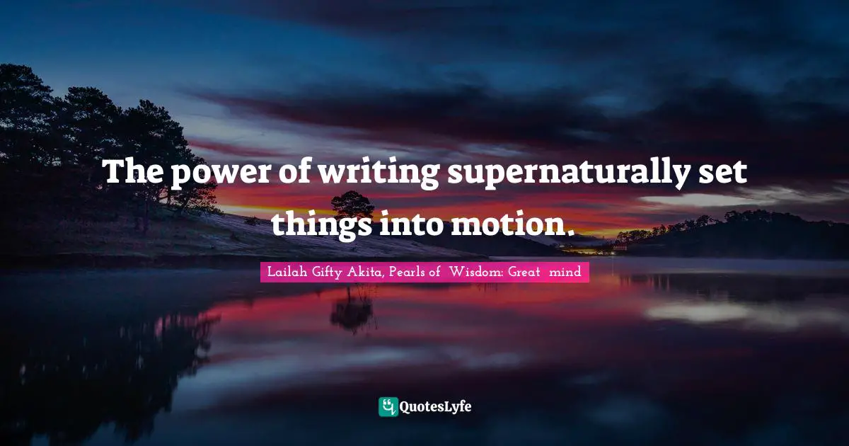 The power of writing supernaturally set things into motion.