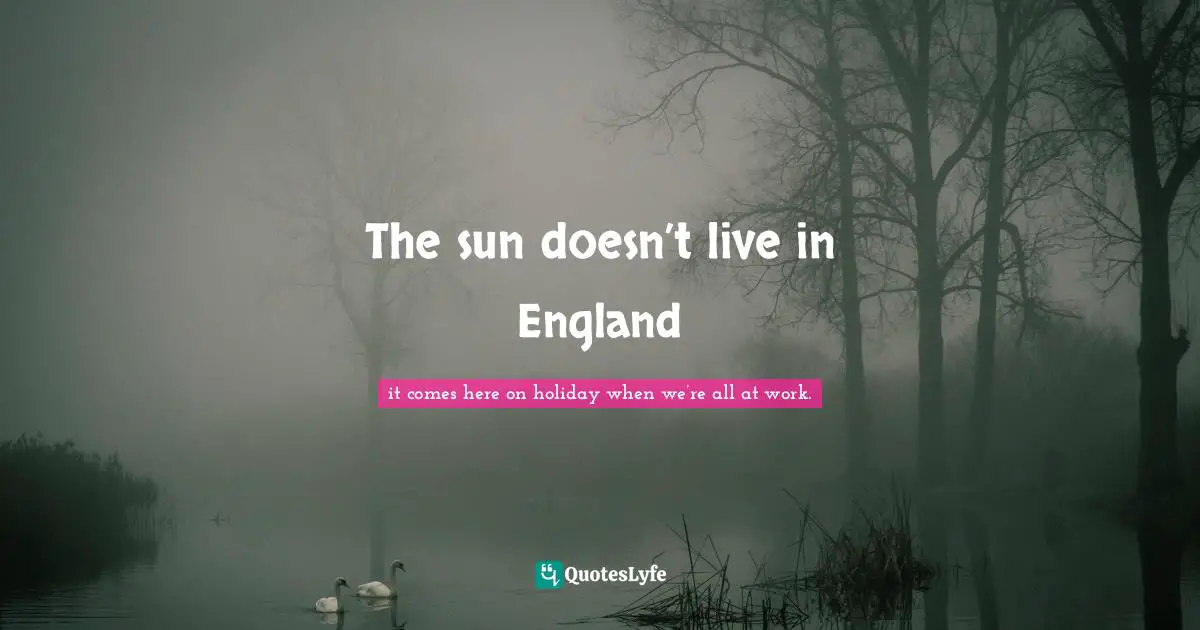 The sun doesn’t live in England