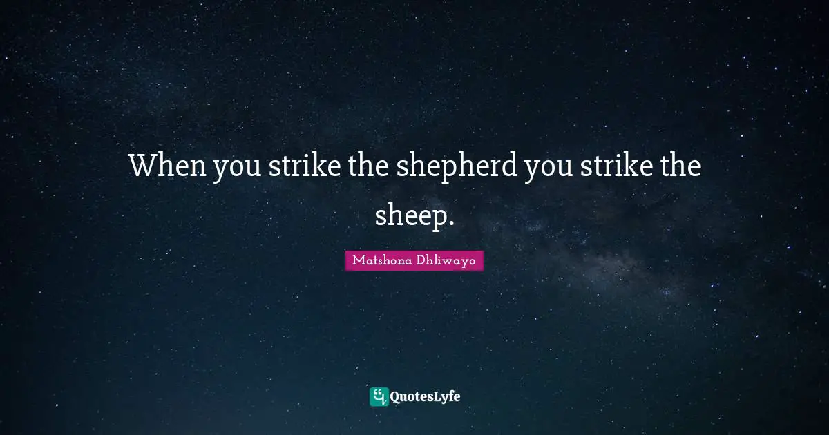 When you strike the shepherd you strike the sheep.