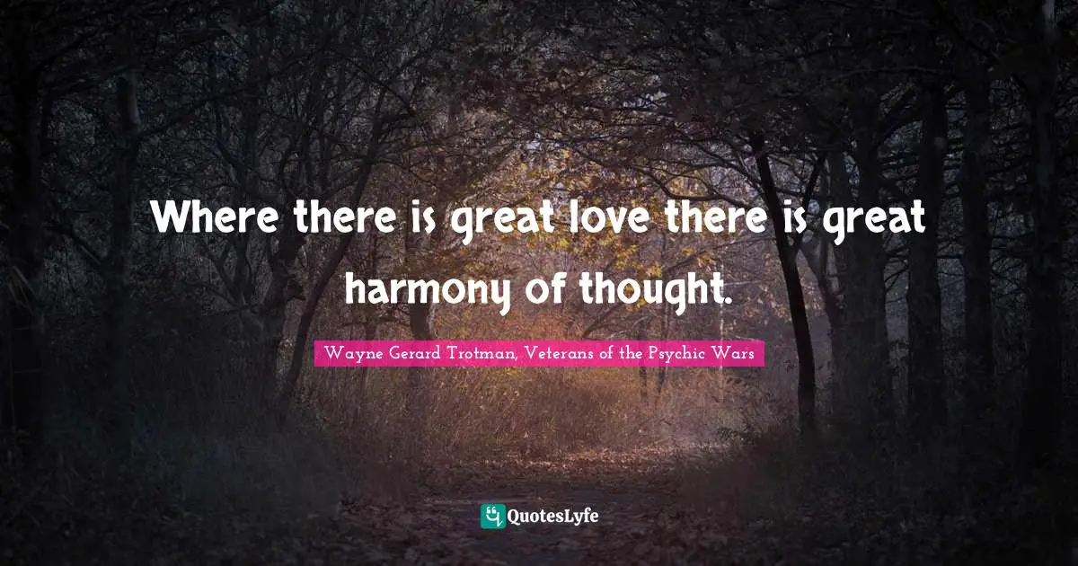 Chi Ro Jin Quotes: "Where there is great love there is great harmony of thought."